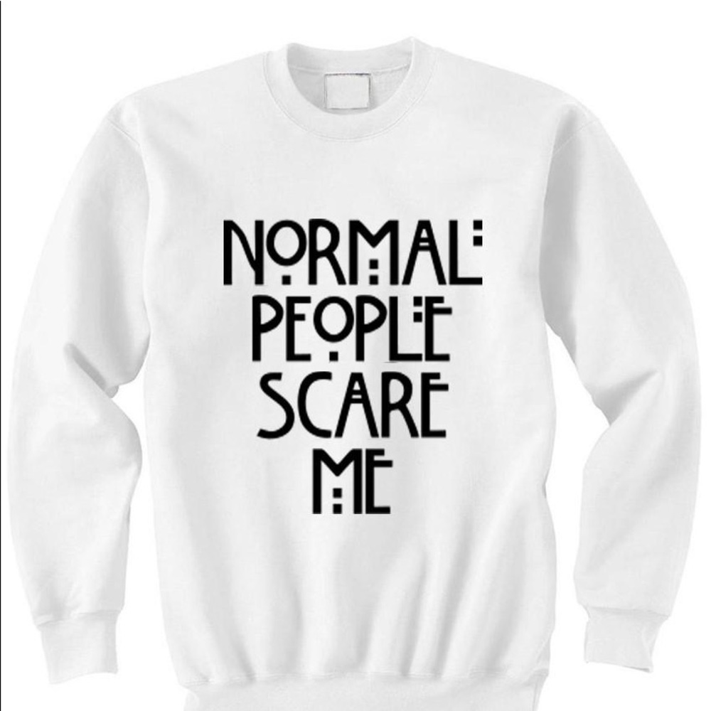 Normal people scare me crew neck